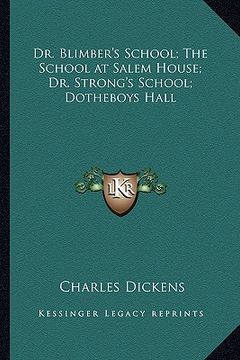 portada dr. blimber's school; the school at salem house; dr. strong's school; dotheboys hall (en Inglés)