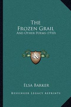 portada the frozen grail: and other poems (1910) (en Inglés)