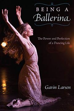 portada Being a Ballerina: The Power and Perfection of a Dancing Life 