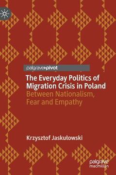 portada The Everyday Politics of Migration Crisis in Poland: Between Nationalism, Fear and Empathy 