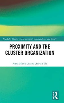portada Proximity and the Cluster Organization (Routledge Studies in Management, Organizations and Society) (en Inglés)