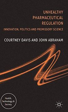 portada Unhealthy Pharmaceutical Regulation: Innovation, Politics and Promissory Science (Health, Technology and Society) (en Inglés)