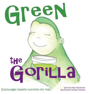 portada Green the Gorilla: Encourages Healthy Nutrition for Kids (en Inglés)