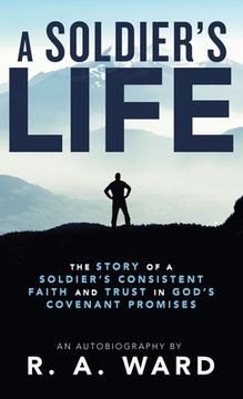 portada A Soldier's Life: The Story of a Soldier's Consistent Faith and Trust in God's Covenant Promises (en Inglés)