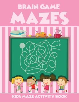 portada Brain Game Mazes Kids Maze Activity Book: Ages 3-5,4-6. Best maze book for preschool and kindergarten kids. Fun and amazing mazes for your kids to kee (in English)