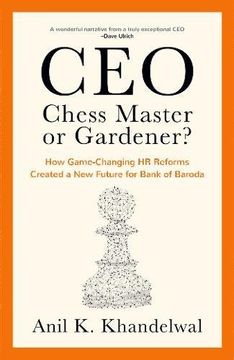 portada Ceo, Chess Master or Gardener? How Game-Changing hr Reforms in Bank of Baroda Created a new Future for Bank of Baroda (en Inglés)
