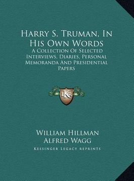 portada harry s. truman, in his own words: a collection of selected interviews, diaries, personal memora collection of selected interviews, diaries, personal (en Inglés)