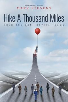 portada Hike A Thousand Miles: Then You Can Inspire Teams (en Inglés)