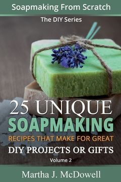portada Soapmaking From Scratch: 25 Unique Soapmaking Recipes That Make For Great DIY Projects Or Gifts (DIY Series) (en Inglés)