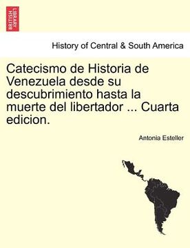 portada catecismo de historia de venezuela desde su descubrimiento hasta la muerte del libertador ... cuarta edicion.