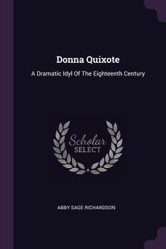 portada Donna Quixote: A Dramatic Idyl Of The Eighteenth Century (en Inglés)