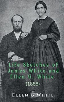 portada Life Sketches of James White and Ellen G. White (1888) (en Inglés)