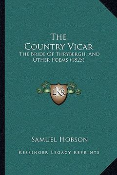 portada the country vicar the country vicar: the bride of thrybergh, and other poems (1825) the bride of thrybergh, and other poems (1825)