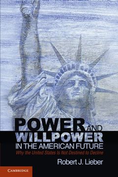 portada Power and Willpower in the American Future: Why the United States is not Destined to Decline (en Inglés)