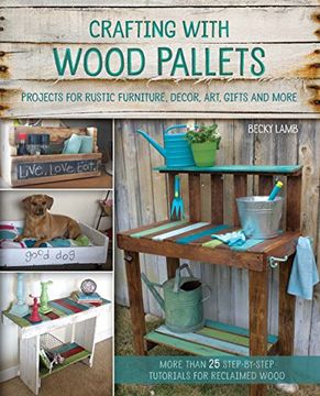 portada Crafting With Wood Pallets: Projects for Rustic Furniture, Decor, Art, Gifts and More (in English)