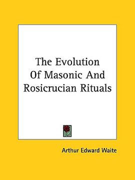portada the evolution of masonic and rosicrucian rituals (in English)