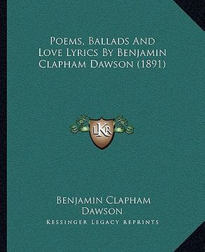 portada poems, ballads and love lyrics by benjamin clapham dawson (1891) (en Inglés)