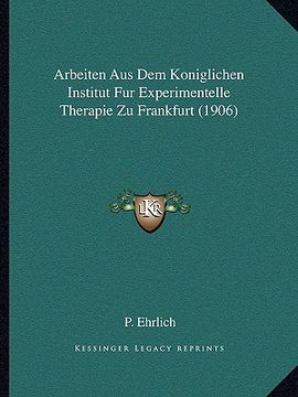 portada arbeiten aus dem koniglichen institut fur experimentelle therapie zu frankfurt (1906) (in English)