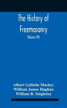 portada The History Of Freemasonry: Its Legends And Traditions, Its Chronological History The History Of The Symbolism Of Freemasonry The Ancient And Acce (en Inglés)