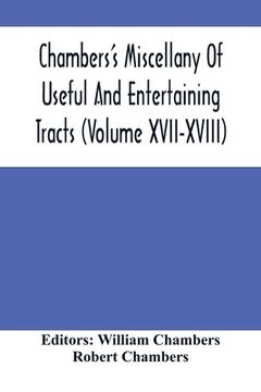 portada Chambers'S Miscellany Of Useful And Entertaining Tracts (Volume Xvii-Xviii) (en Inglés)