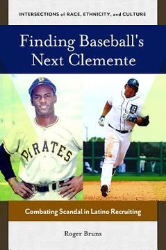 portada Finding Baseball's Next Clemente: Combating Scandal in Latino Recruiting (en Inglés)