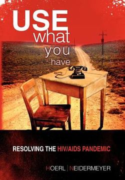 portada use what you have: resolving the hiv/aids pandemic (en Inglés)