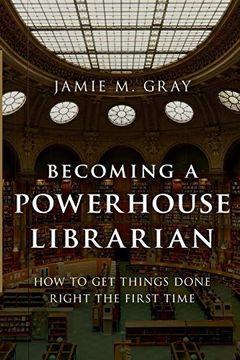 portada Becoming a Powerhouse Librarian: How to get Things Done Right the First Time (Medical Library Association Books Series) (en Inglés)