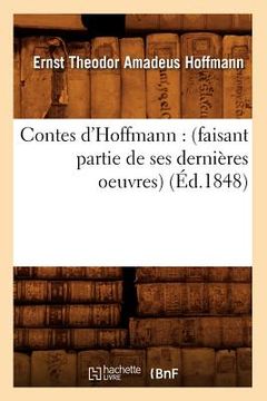 portada Contes d'Hoffmann: (Faisant Partie de Ses Dernières Oeuvres) (Éd.1848) (en Francés)