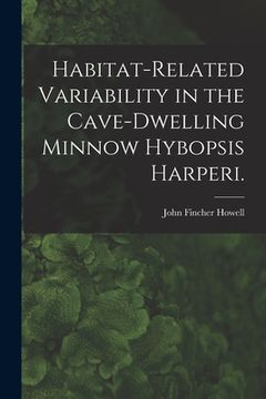 portada Habitat-related Variability in the Cave-dwelling Minnow Hybopsis Harperi. (in English)