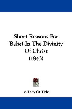 portada short reasons for belief in the divinity of christ (1843) (en Inglés)