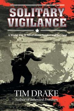 portada Solitary Vigilance: A World War II Novel about Service and Survival (en Inglés)