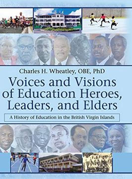 portada Voices and Visions of Education Heroes, Leaders, and Elders: A History of Education in the British Virgin Islands (en Inglés)