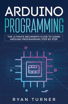 portada Arduino Programming: The Ultimate Beginner's Guide to Learn Arduino Programming Step by Step
