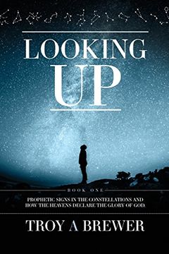 portada Looking Up: Prophetic signs in the constellations and how the heavens declare the glory of God.