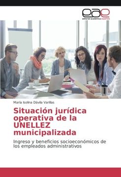 portada Situación jurídica operativa de la UNELLEZ municipalizada: Ingreso y beneficios socioeconómicos de los empleados administrativos (Spanish Edition)
