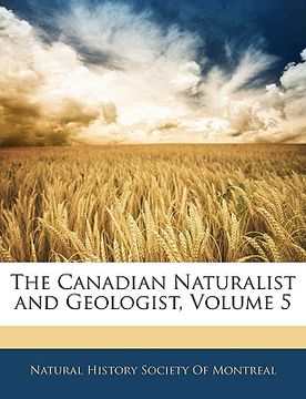 portada the canadian naturalist and geologist, volume 5