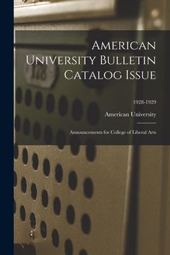 portada American University Bulletin Catalog Issue: Announcements for College of Liberal Arts; 1928-1929 (en Inglés)