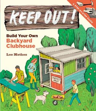 portada keep out!: build your own backyard clubhouse: a step-by-step guide (in English)