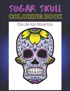 Dia de los Muertos Sugar Skull Coloring Book: Day of the Dead 8.5" x 11" 50 Designs (en Inglés)