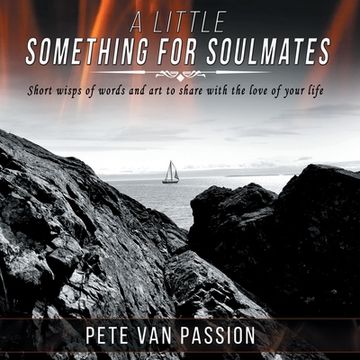 portada A Little Something for Soulmates...V.1: Short wisps of words and art to share with the love of your life (en Inglés)