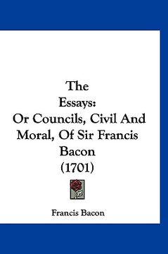 portada the essays: or councils, civil and moral, of sir francis bacon (1701) (en Inglés)