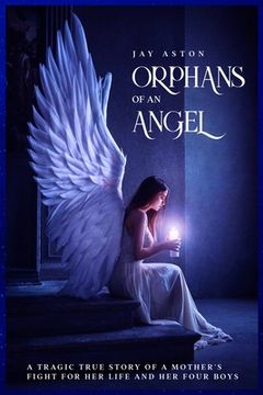 portada Orphans of an Angel: A Tragic True Story of a Mother's Fight for her Life and her Four Boys (en Inglés)