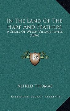 portada in the land of the harp and feathers: a series of welsh village idylls (1896) (en Inglés)