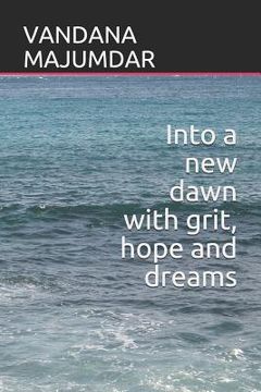 portada Into a New Dawn with Grit, Hope and Dreams (en Inglés)