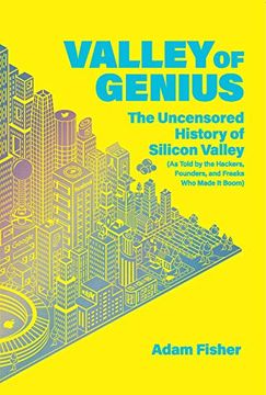 portada Valley of Genius: The Uncensored History of Silicon Valley (as Told by the Hackers, Founders, and Freaks Who Made It Boom) (en Inglés)