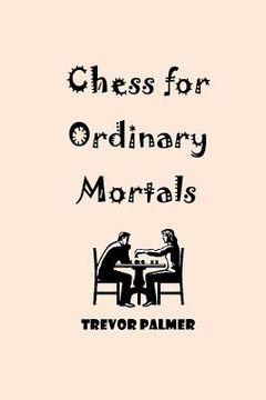 portada Chess for Ordinary Mortals (in English)