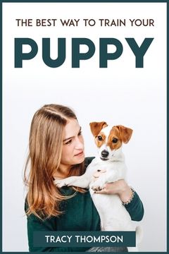 portada The Best Way to Train Your Puppy (en Inglés)