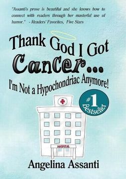 portada Thank God I Got Cancer...I'm Not a Hypochondriac Anymore! (en Inglés)