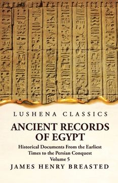 portada Ancient Records of Egypt Historical Documents From the Earliest Times to the Persian Conquest, Collected, Edited and Translated With Commentary; Indic (in English)