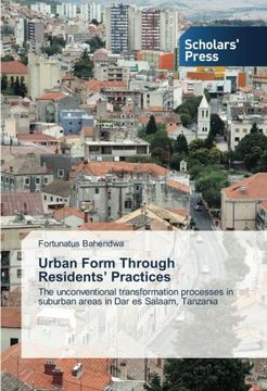 portada Urban Form Through Residents' Practices: The unconventional transformation processes in suburban areas in Dar es Salaam, Tanzania
